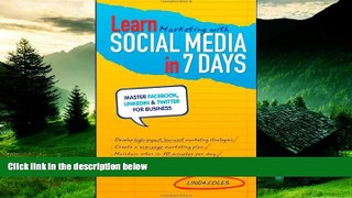 Must Have  Learn Marketing with Social Media in 7 Days: Master Facebook, LinkedIn and Twitter for