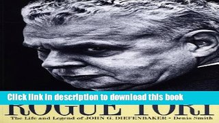 [Download] Rogue Tory: The Life and Legend of John G. Diefenbaker Paperback Online