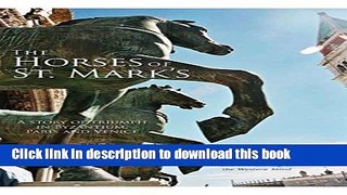 [Download] The Horses of St. Mark s: A Story of Triumph in Byzantium, Paris, and Venice Kindle