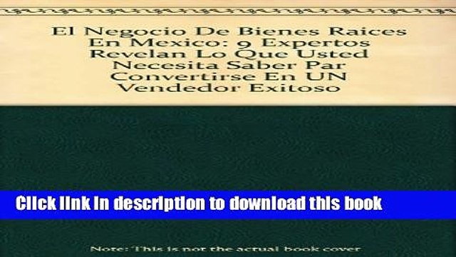 [Read PDF] El Negocio De Bienes Raices En Mexico: 9 Expertos Revelan Lo Que Usted Necesita Saber