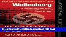 [Download] Wallenberg: The Incredible True Story of the Man Who Saved the Jews of Budapest