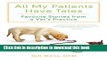[Popular] All My Patients Have Tales: Favorite Stories from a Vet s Practice Paperback Free