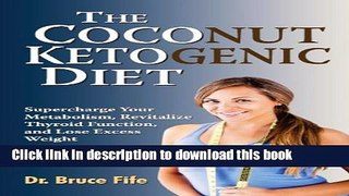 [Popular] Books The Coconut Ketogenic Diet: Supercharge Your Metabolism, Revitalize Thyroid
