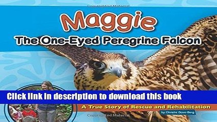 [Download] Maggie the One-Eyed Peregrine Falcon: A True Story of Rescue and Rehabilitation