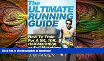READ book  The Ultimate Running Guide: How To Train For A 5K, 10K, Half-Marathon or Full