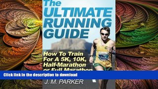 READ book  The Ultimate Running Guide: How To Train For A 5K, 10K, Half-Marathon or Full