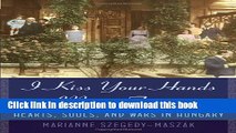 [Popular] Books I Kiss Your Hands Many Times: Hearts, Souls, and Wars in Hungary Free Online