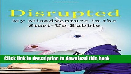 [Download] Disrupted: My Misadventure in the Start-Up Bubble Kindle Free