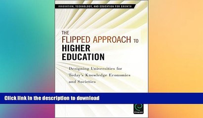 DOWNLOAD The Flipped Approach to Higher Education: Designing Universities for Today s Knowledge