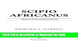 [Download] Scipio Africanus: Rome s Greatest General Kindle Online