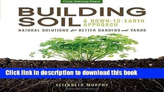 [Popular] Building Soil: A Down-to-Earth Approach: Natural Solutions for Better Gardens   Yards