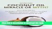 [Popular] Coconut Oil Miracle or Myth?: Understand the Science, Uncover the Truth (Natural Cures