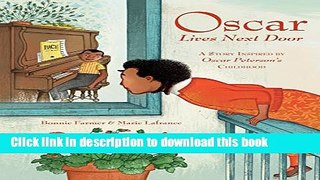 [Download] Oscar Lives Next Door: A Story Inspired by Oscar Peterson s Childhood Kindle Free