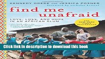 [Download] Find Me Unafraid: Love, Loss, and Hope in an African Slum Hardcover Online