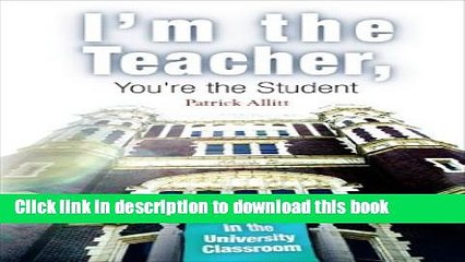 [Download] I m the Teacher, You re the Student: A Semester in the University Classroom Hardcover