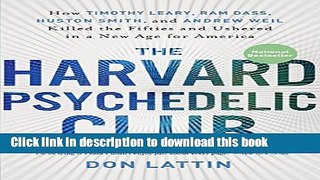 [Download] The Harvard Psychedelic Club: How Timothy Leary, Ram Dass, Huston Smith, and Andrew