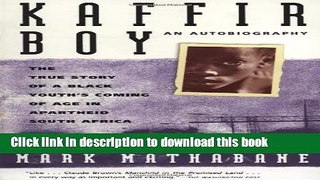 [Download] Kaffir Boy: An Autobiography--The True Story of a Black Youth s Coming of Age in