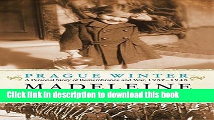 [Download] Prague Winter (Enhanced Edition): A Personal Story of Remembrance and War, 1937-1948