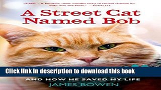 [Download] A Street Cat Named Bob: And How He Saved My Life Kindle Online
