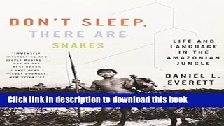 [Download] Don t Sleep, There Are Snakes: Life and Language in the Amazonian Jungle (Vintage