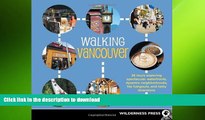 READ book  Walking Vancouver: 36 Walking Tours Exploring Spectacular Waterfront, Dynamic