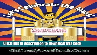 Download Let s Celebrate the Mass!: A Fun, Follow-And-Learn Children s Mass Book! E-Book Online