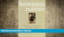 FREE DOWNLOAD  The Looniness Of The Long Distance Runner  DOWNLOAD ONLINE