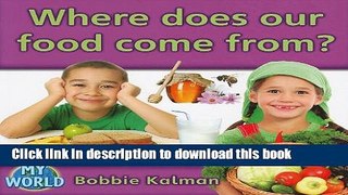 [Download] Where Does Our Food Come From? (Bobbie Kalman s Leveled Readers: My World: G