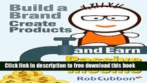 [Download] Build a Brand, Create Products and Earn Passive Income Paperback Free