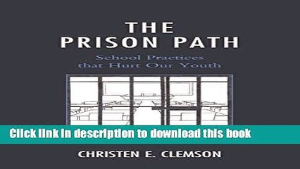 [Download] The Prison Path: School Practices that Hurt Our Youth Paperback Free