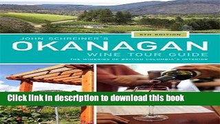 [Popular] John Schreiner s Okanagan Wine Tour Guide: The wineries of British Columbia s interior