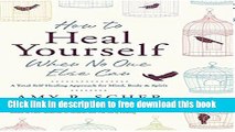 [Popular] Books How to Heal Yourself When No One Else Can: A Total Self-Healing Approach for Mind,