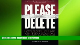 PDF ONLINE Please Delete: How Leadership Hubris Ignited a Scandal and Tarnished a University READ