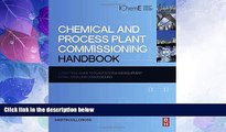 Full [PDF] Downlaod  Chemical and Process Plant Commissioning Handbook: A Practical Guide to Plant