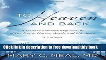 [Popular] Books To Heaven and Back: A Doctor s Extraordinary Account of Her Death, Heaven, Angels,