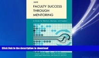 DOWNLOAD Faculty Success through Mentoring: A Guide for Mentors, Mentees, and Leaders (The ACE
