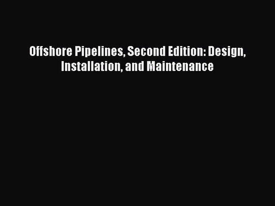 [PDF] Offshore Pipelines Second Edition: Design Installation and Maintenance Download Online