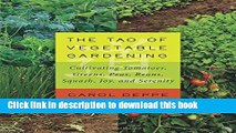 [Popular] The Tao of Vegetable Gardening: Cultivating Tomatoes, Greens, Peas, Beans, Squash, Joy,