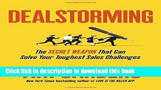 [Download] Dealstorming: The Secret Weapon That Can Solve Your Toughest Sales Challenges Paperback