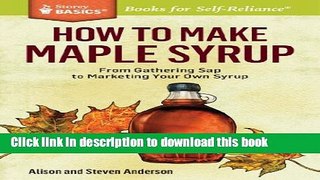 [Popular] How to Make Maple Syrup: From Gathering Sap to Marketing Your Own Syrup. A Storey