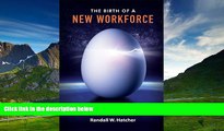 READ FREE FULL  The Birth of a New Workforce: 21st-Century Strategies That Will Revolutionize