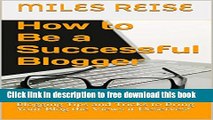 [Download] How to Be a Successful Blogger: Blogging Tips and Tricks to Bring Your Blog the Views