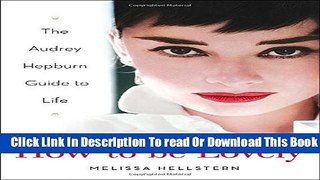 [Download] How to be Lovely: The Audrey Hepburn Way of Life Hardcover Free