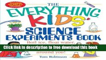 [Popular] Books The Everything Kids  Science Experiments Book: Boil Ice, Float Water, Measure