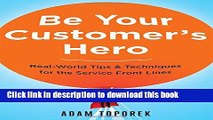 [Download] Be Your Customer s Hero: Real-World Tips   Techniques for the Service Front Lines