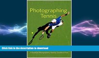 FREE DOWNLOAD  Photographing Tennis: A Guide for Photographers, Parents, Coaches   Fans READ