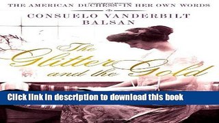 [Download] The Glitter and the Gold: The American Duchess---In Her Own Words Hardcover Free