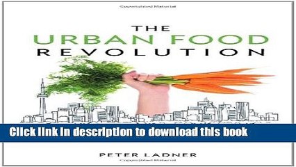 [Popular] The Urban Food Revolution: Changing the Way We Feed Cities Paperback Free