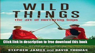 [Popular] Books Wild Things: The Art of Nurturing Boys Full Online