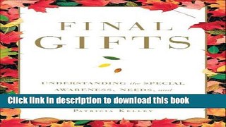 [Popular] Books Final Gifts: Understanding the Special Awareness, Needs, and Communications of the